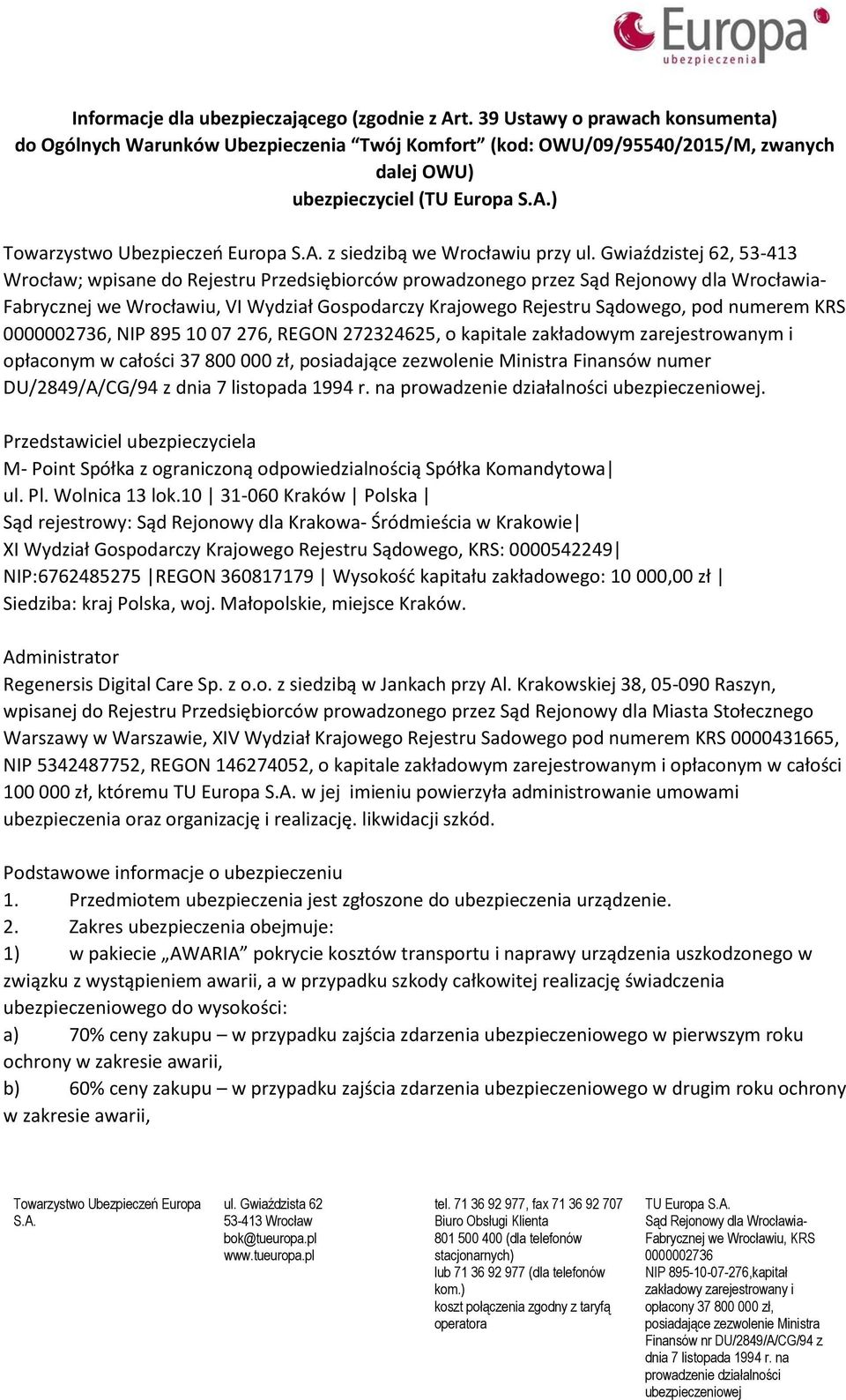 Gwiaździstej 62, 53-413 Wrocław; wpisane do Rejestru Przedsiębiorców prowadzonego przez Fabrycznej we Wrocławiu, VI Wydział Gospodarczy Krajowego Rejestru Sądowego, pod numerem KRS, NIP 895 10 07