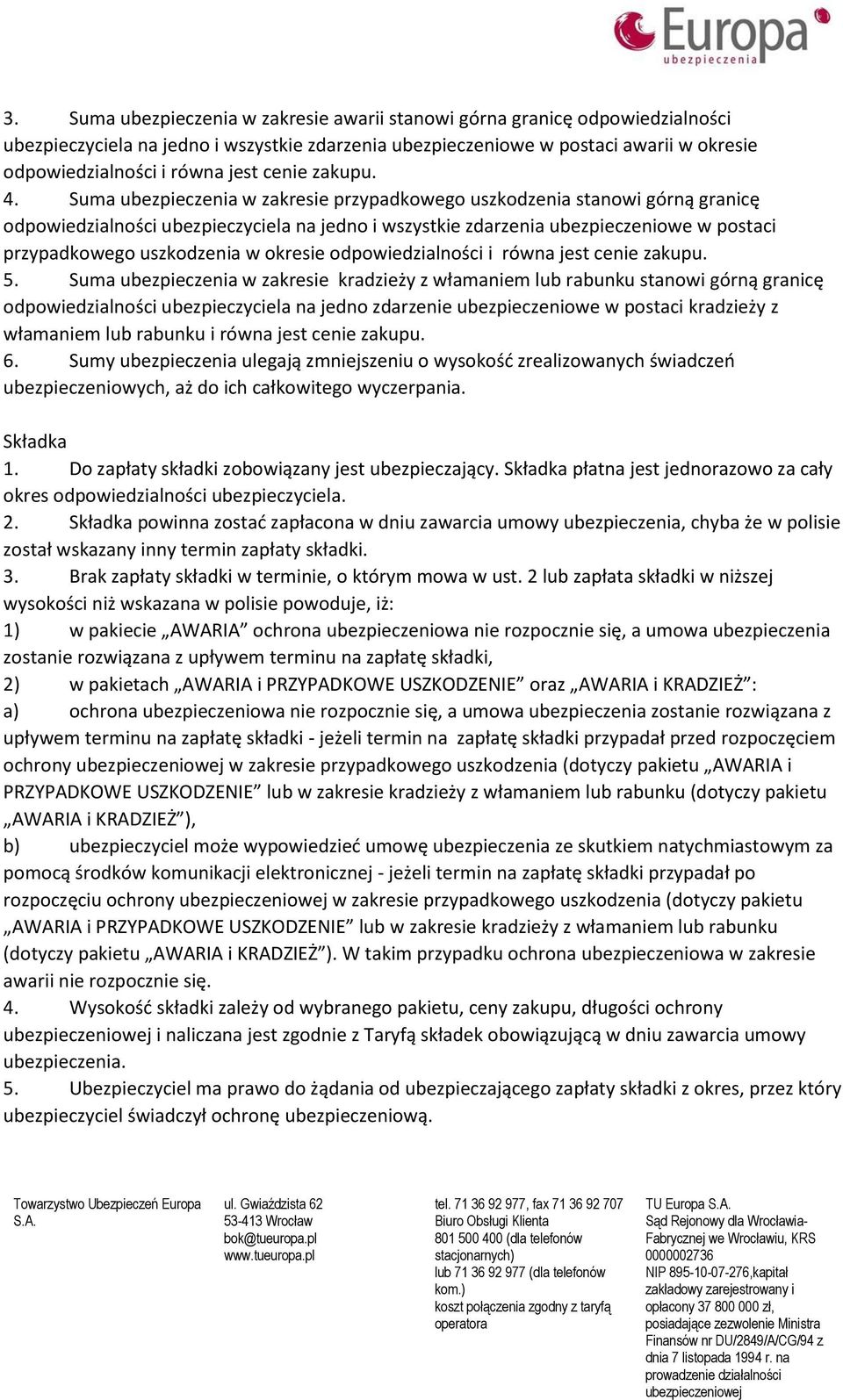 Suma ubezpieczenia w zakresie przypadkowego uszkodzenia stanowi górną granicę odpowiedzialności ubezpieczyciela na jedno i wszystkie zdarzenia ubezpieczeniowe w postaci przypadkowego uszkodzenia w