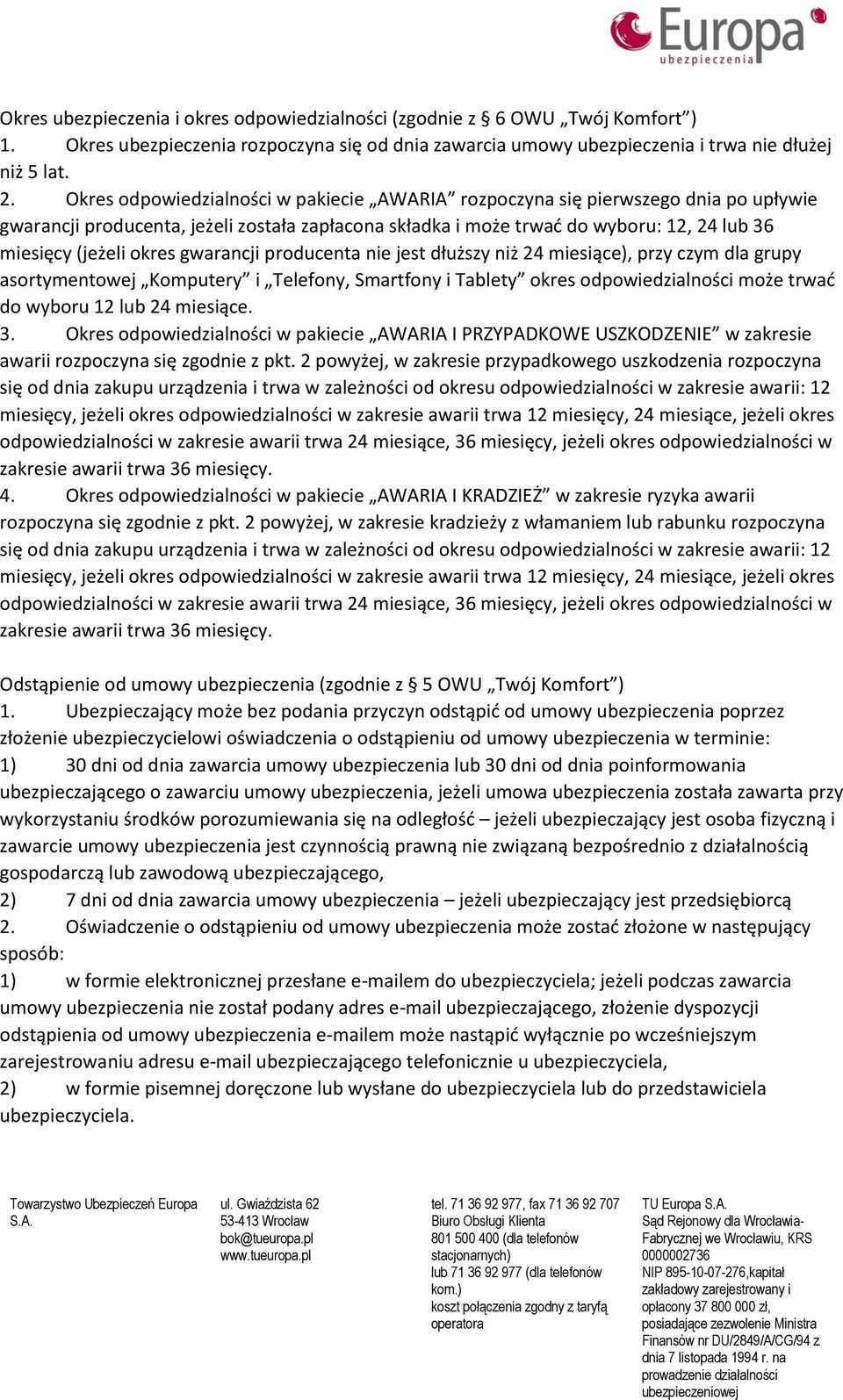 gwarancji producenta nie jest dłuższy niż 24 miesiące), przy czym dla grupy asortymentowej Komputery i Telefony, Smartfony i Tablety okres odpowiedzialności może trwać do wyboru 12 lub 24 miesiące. 3.