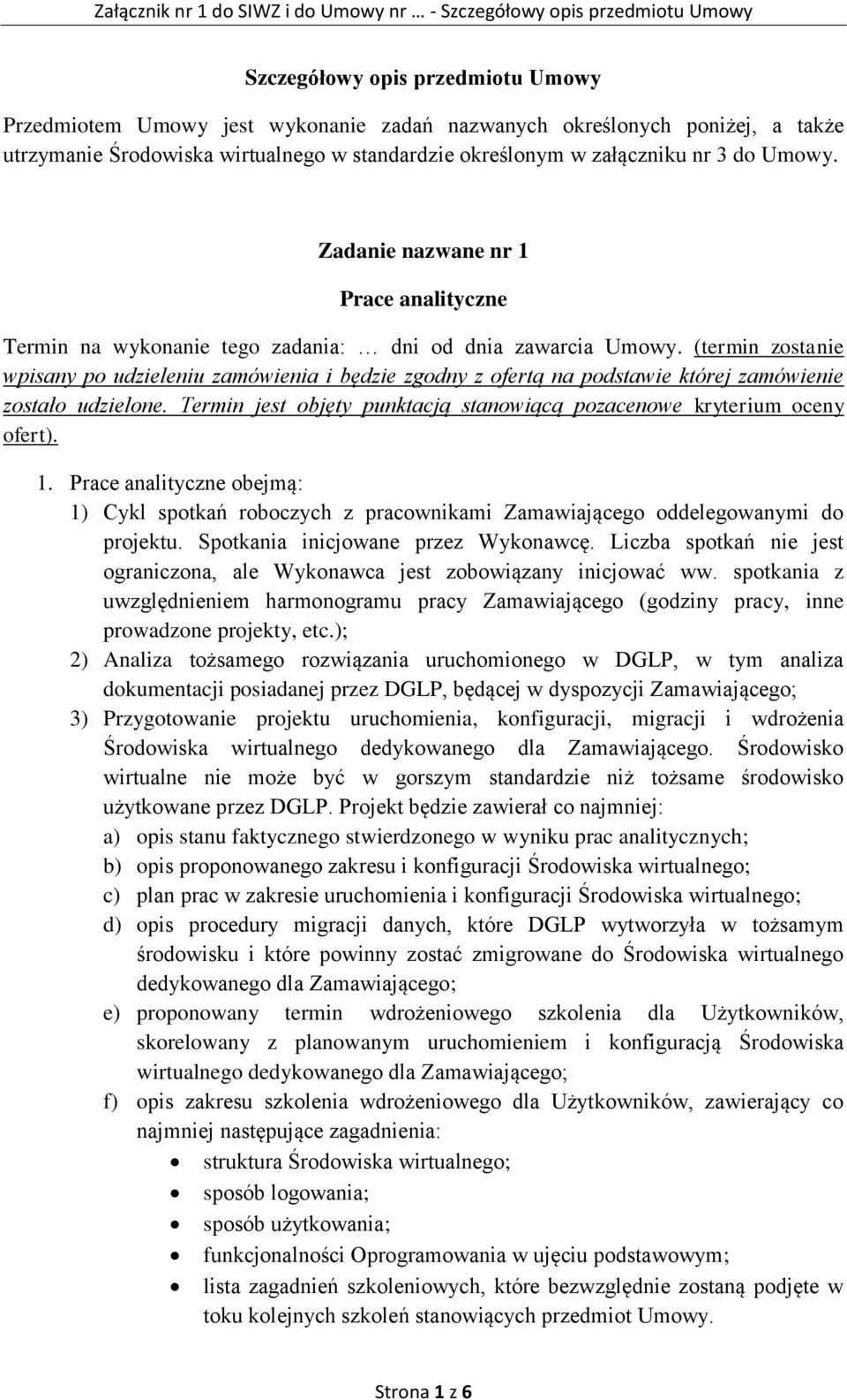 (termin zostanie wpisany po udzieleniu zamówienia i będzie zgodny z ofertą na podstawie której zamówienie zostało udzielone. Termin jest objęty punktacją stanowiącą pozacenowe kryterium oceny ofert).