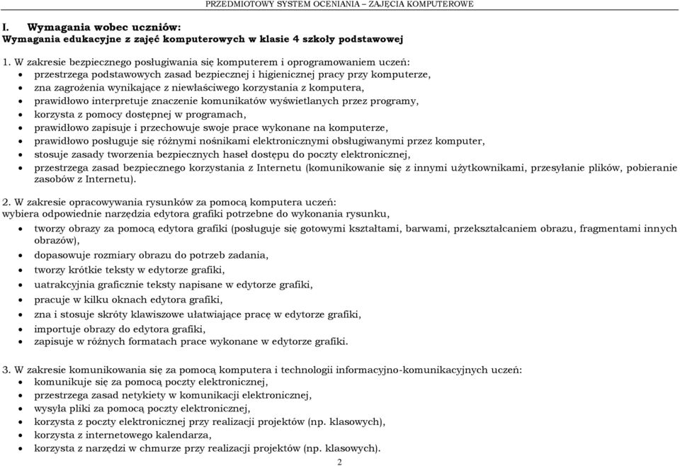 korzystania z komputera, prawidłowo interpretuje znaczenie komunikatów wyświetlanych przez programy, korzysta z pomocy dostępnej w programach, prawidłowo zapisuje i przechowuje swoje prace wykonane