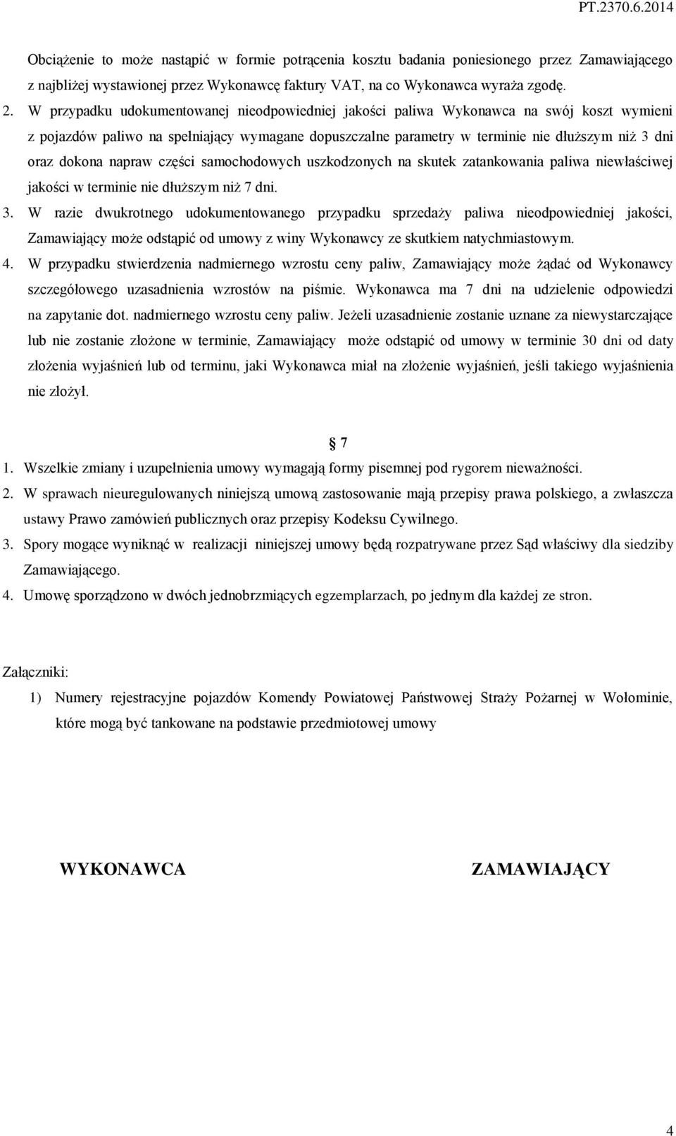 dokona napraw części samochodowych uszkodzonych na skutek zatankowania paliwa niewłaściwej jakości w terminie nie dłuższym niż 7 dni. 3.