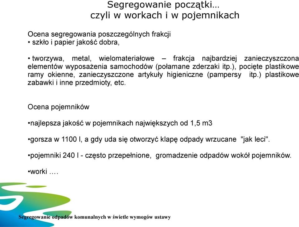 ), pocięte plastikowe ramy okienne, zanieczyszczone artykuły higieniczne (pampersy itp.) plastikowe zabawki i inne przedmioty, etc.