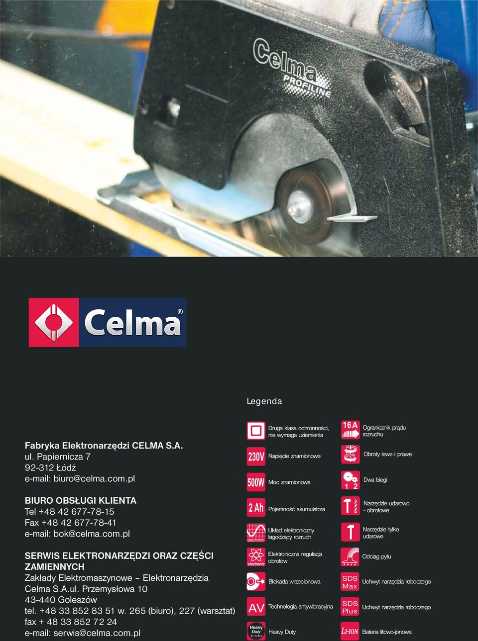 pl Ah AV Heavy Duty by Celma Druga klasa ochronności, nie wymaga uziemienia znamionowe Moc znamionowa Pojemność akumulatora Układ elektroniczny łagodzący rozruch Elektroniczna regulacja obrotów