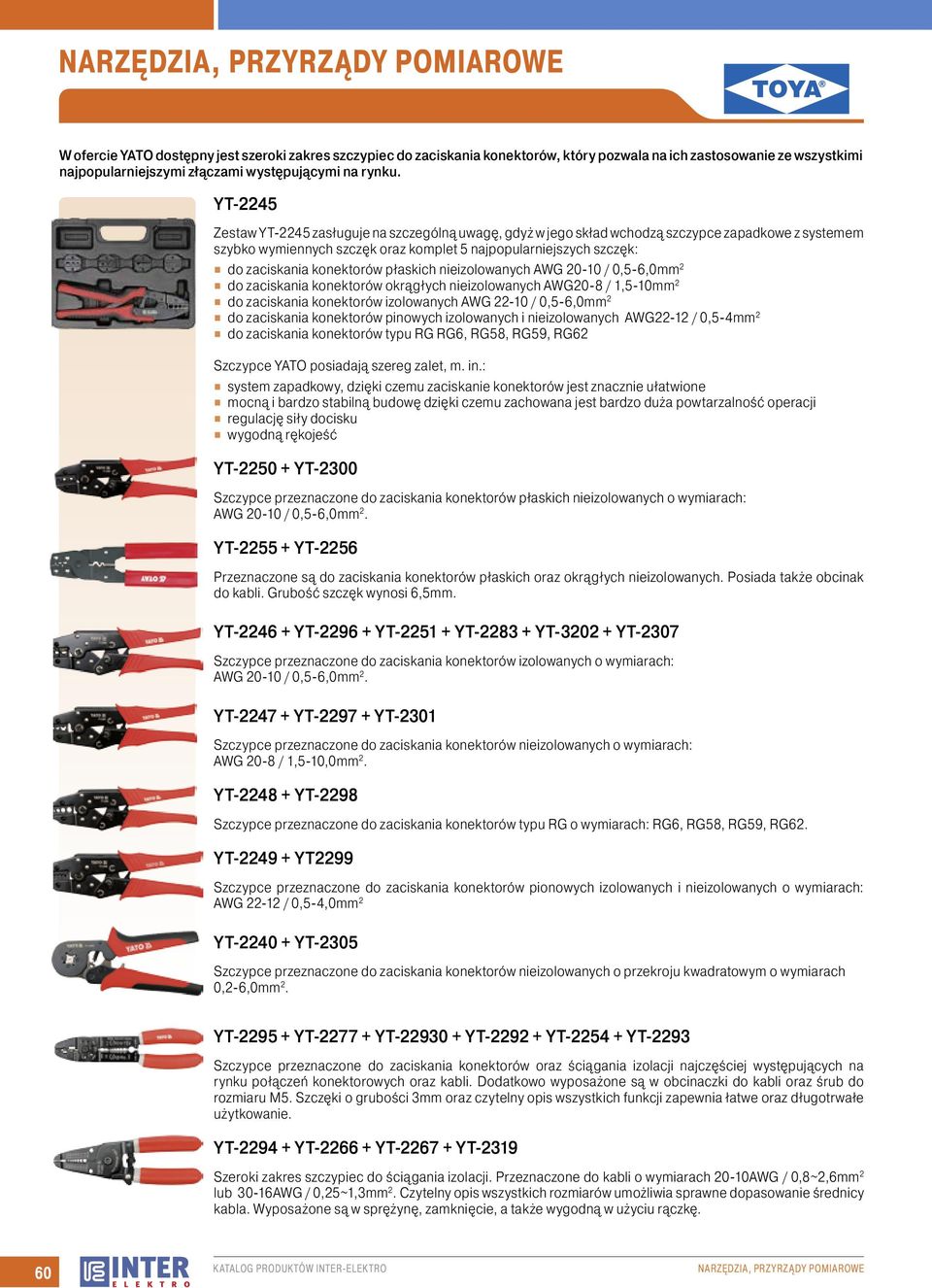 konektorów płaskich nieizolowanych AWG 20-10 / 0,5-6,0mm 2 do zaciskania konektorów okrągłych nieizolowanych AWG20-8 / 1,5-10mm 2 do zaciskania konektorów izolowanych AWG 22-10 / 0,5-6,0mm 2 do
