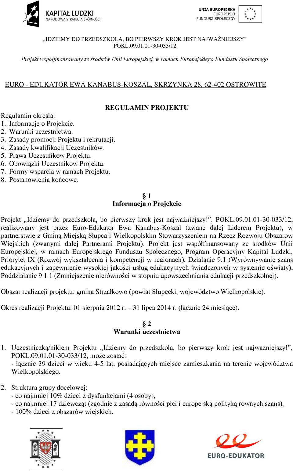 1 Informacja o Projekcie Projekt Idziemy do przedszkola, bo pierwszy krok jest najważniejszy!