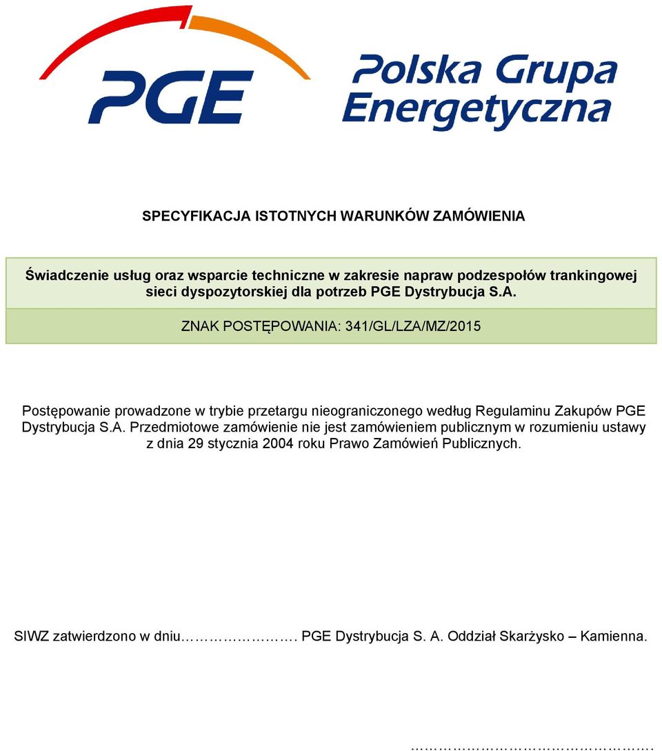 ZNAK POSTĘPOWANIA: 341/GL/LZA/MZ/2015 Postępowanie prowadzone w trybie przetargu nieograniczonego według Regulaminu Zakupów PGE