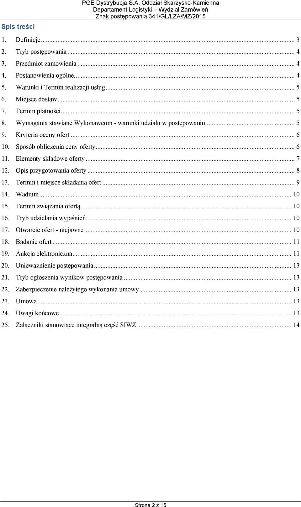 Elementy składowe oferty... 7 12. Opis przygotowania oferty... 8 13. Termin i miejsce składania ofert... 9 14. Wadium... 10 15. Termin związania ofertą... 10 16. Tryb udzielania wyjaśnień... 10 17.