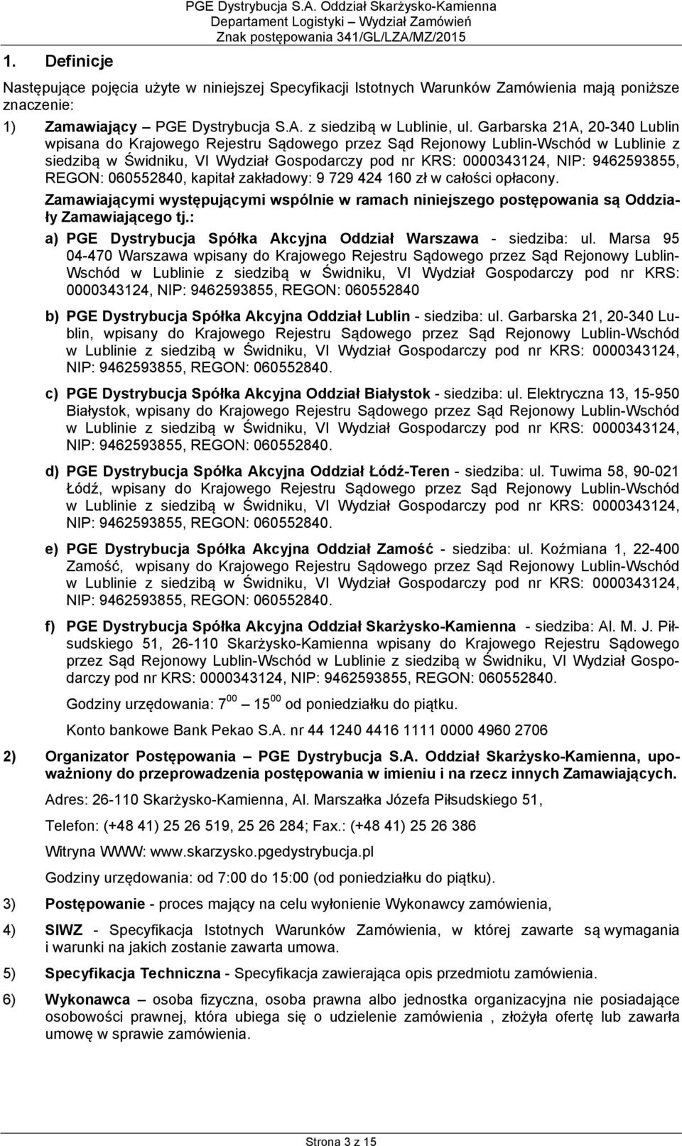 Garbarska 21A, 20-340 Lublin wpisana do Krajowego Rejestru Sądowego przez Sąd Rejonowy Lublin-Wschód w Lublinie z siedzibą w Świdniku, VI Wydział Gospodarczy pod nr KRS: 0000343124, NIP: 9462593855,
