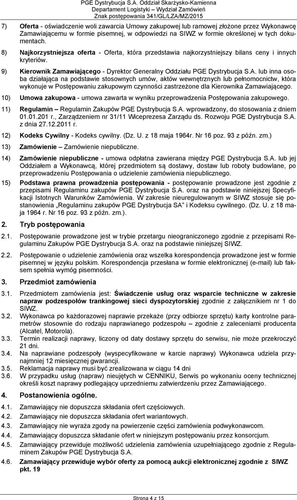 lub inna osoba działająca na podstawie stosownych umów, aktów wewnętrznych lub pełnomocnictw, która wykonuje w Postępowaniu zakupowym czynności zastrzeżone dla Kierownika Zamawiającego.