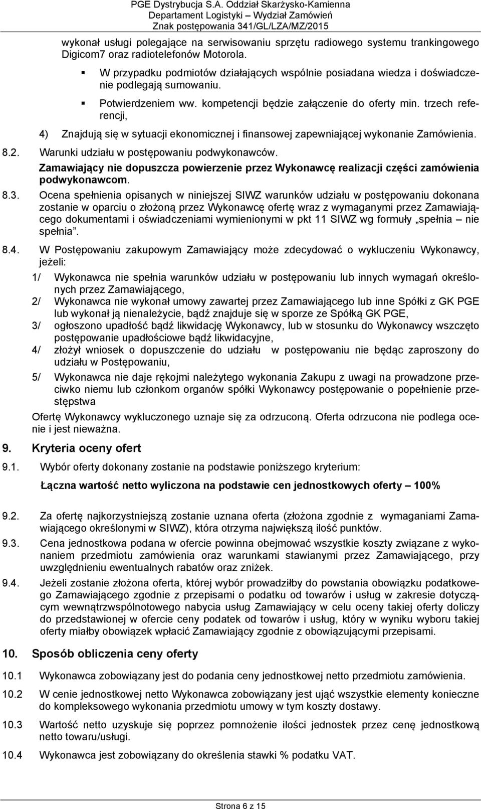 trzech referencji, 4) Znajdują się w sytuacji ekonomicznej i finansowej zapewniającej wykonanie Zamówienia. 8.2. Warunki udziału w postępowaniu podwykonawców.