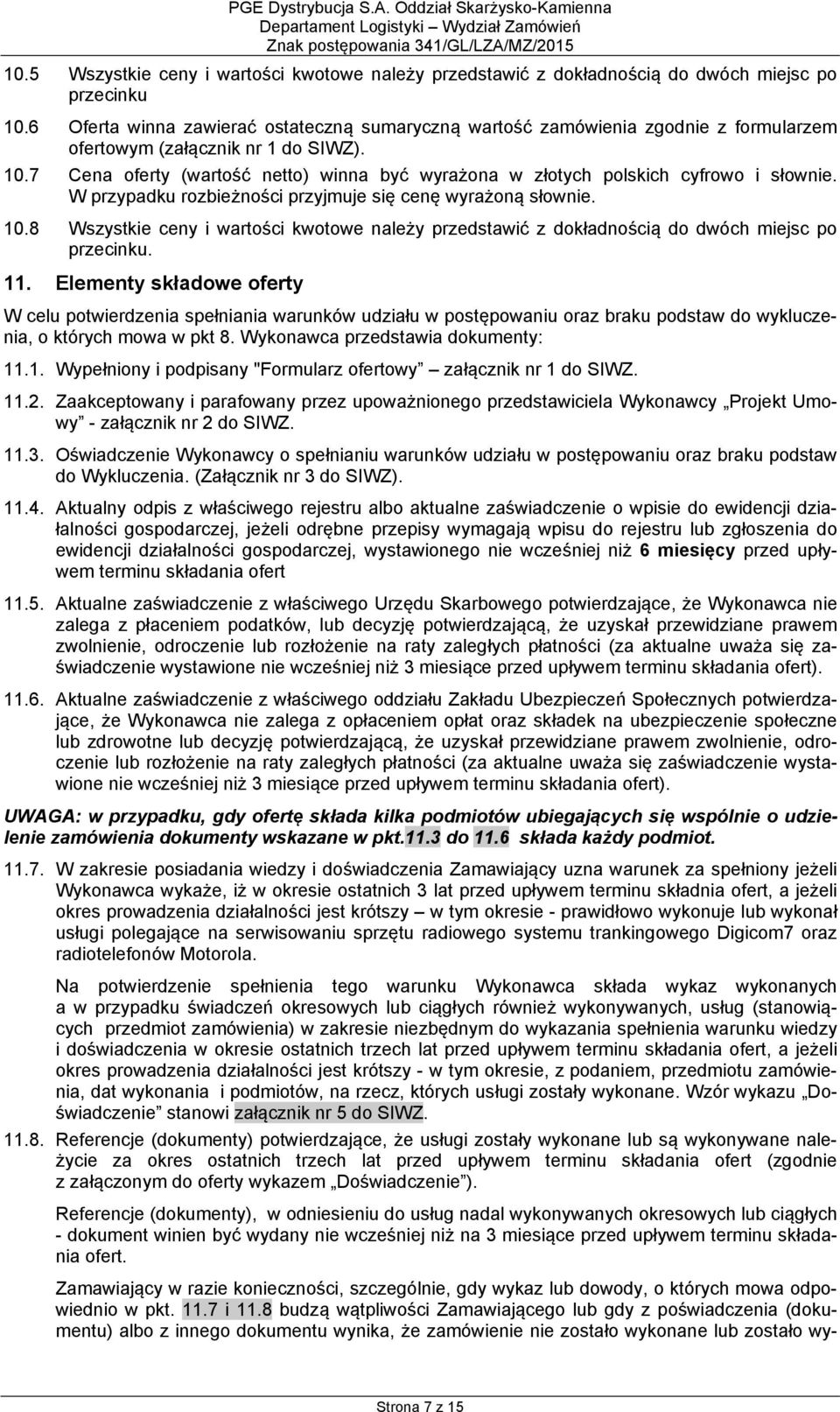 7 Cena oferty (wartość netto) winna być wyrażona w złotych polskich cyfrowo i słownie. W przypadku rozbieżności przyjmuje się cenę wyrażoną słownie. 10.