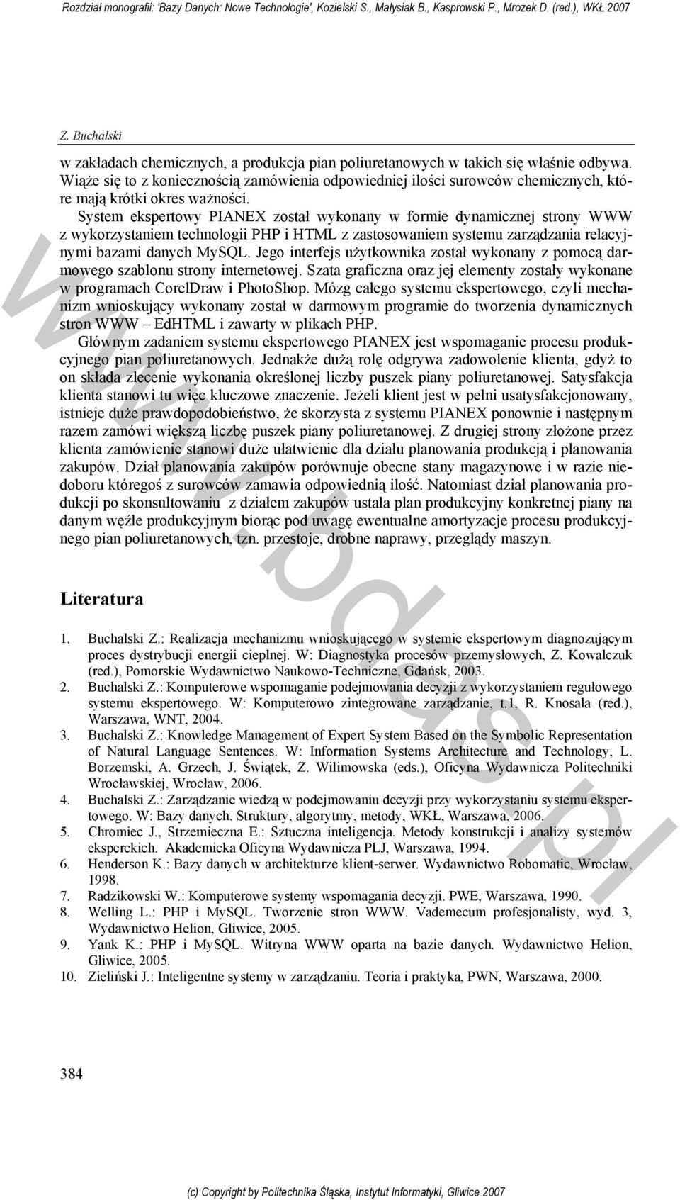 System ekspertowy PIANEX został wykonany w formie dynamicznej strony WWW z wykorzystaniem technologii PHP i HTML z zastosowaniem systemu zarządzania relacyjnymi bazami danych MySQL.