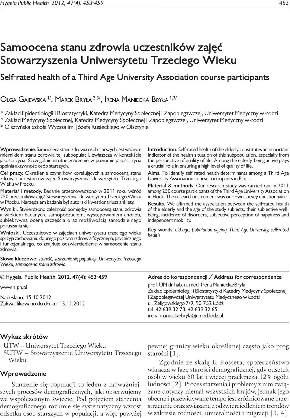 Age University Association course participants Olga Gajewska 1/, Marek Bryła 2,3/, Irena Maniecka-Bryła 1,3/ 1/ Zakład Epidemiologii i Biostatystyki, Katedra Medycyny Społecznej i Zapobiegawczej,