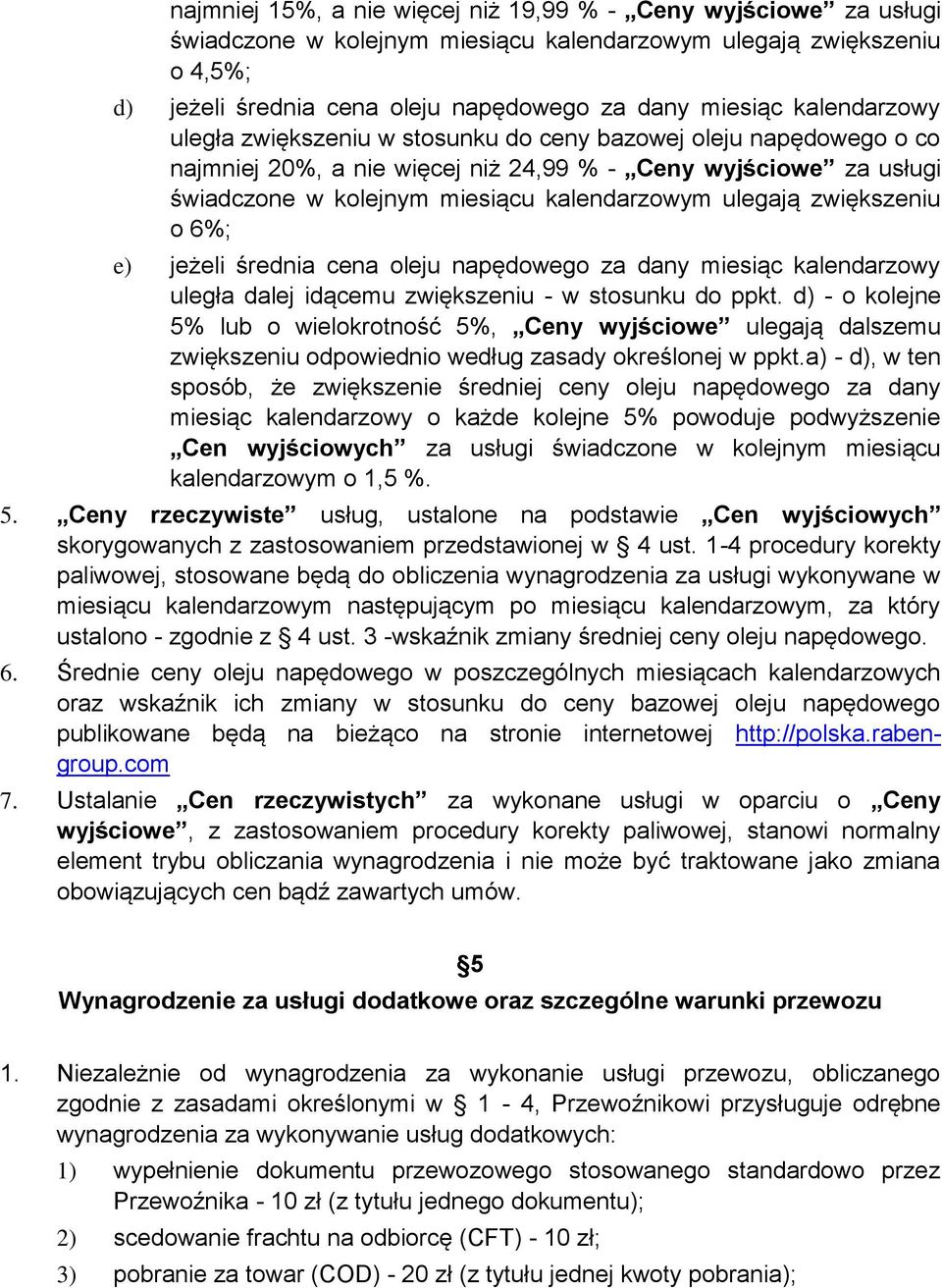 zwiększeniu o 6%; e) jeżeli średnia cena oleju napędowego za dany miesiąc kalendarzowy uległa dalej idącemu zwiększeniu - w stosunku do ppkt.