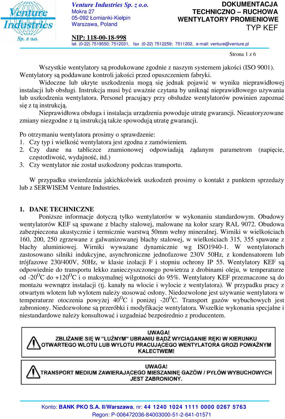 Instrukcja musi być uważnie czytana by uniknąć nieprawidłowego używania lub uszkodzenia wentylatora. Personel pracujący przy obsłudze wentylatorów powinien zapoznać się z tą instrukcją.