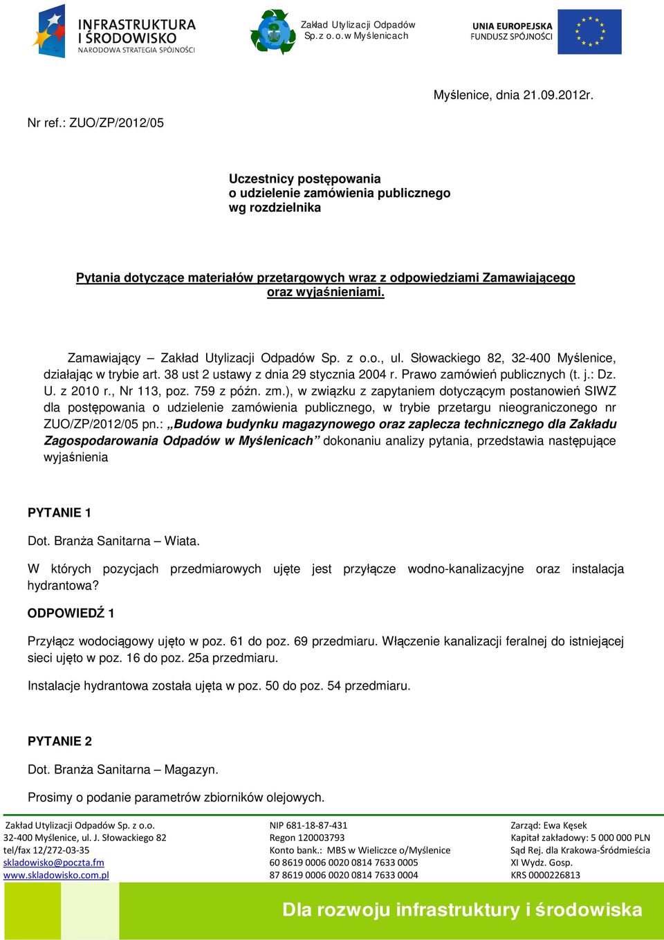 Zamawiający Zakład Utylizacji Odpadów Sp. z o.o., ul. Słowackiego 82, 32-400 Myślenice, działając w trybie art. 38 ust 2 ustawy z dnia 29 stycznia 2004 r. Prawo zamówień publicznych (t. j.: Dz. U. z 2010 r.