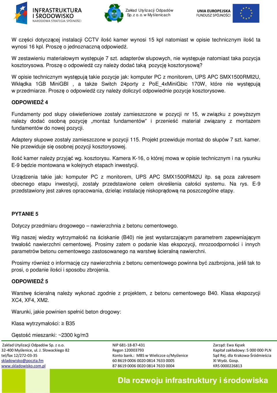 W opisie technicznym występują takie pozycje jak: komputer PC z monitorem, UPS APC SMX1500RMI2U, Wkłądka 1GB MiniGBI, a także Switch 24porty z PoE_4xMiniGbic 170W, które nie występują w przedmiarze.