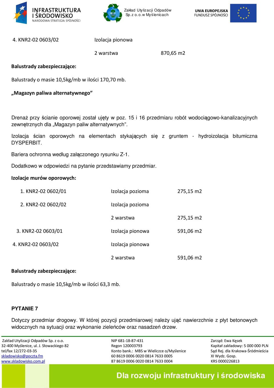 Izolacja ścian oporowych na elementach stykających się z gruntem - hydroizolacja bitumiczna DYSPERBIT. Bariera ochronna według załączonego rysunku Z-1.