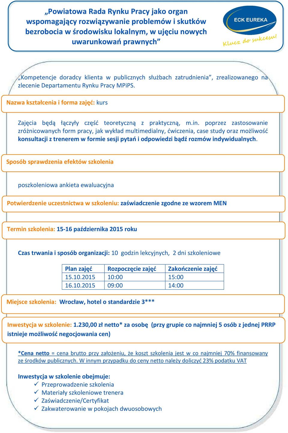 poprzez zastosowanie zróżnicowanych form pracy, jak wykład multimedialny, ćwiczenia, case study oraz możliwość konsultacji z trenerem w formie sesji pytań i odpowiedzi bądź rozmów indywidualnych.