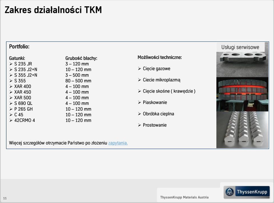 10 120 mm 10 120 mm 10 120 mm Możliwości techniczne: Cięcie gazowe Ciecie mikroplazmą Cięcie skośne ( krawędzie )