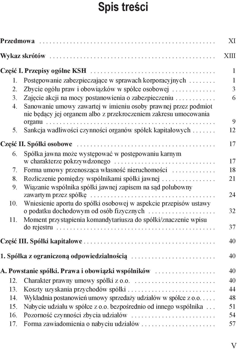 Sankcja wadliwości czynności organów spółek kapitałowych... 12 Część II. Spółki osobowe... 17 6. Spółka jawna może występować w postępowaniu karnym w charakterze pokrzywdzonego... 17 7.