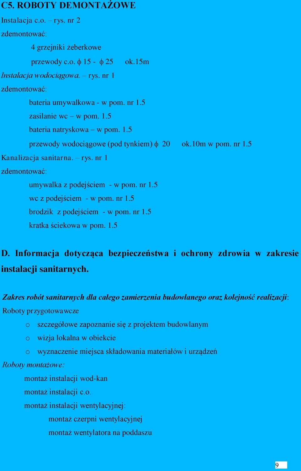 nr 1.5 brodzik z podejściem - w pom. nr 1.5 kratka ściekowa w pom. 1.5 D. Informacja dotycząca bezpieczeństwa i ochrony zdrowia w zakresie instalacji sanitarnych.