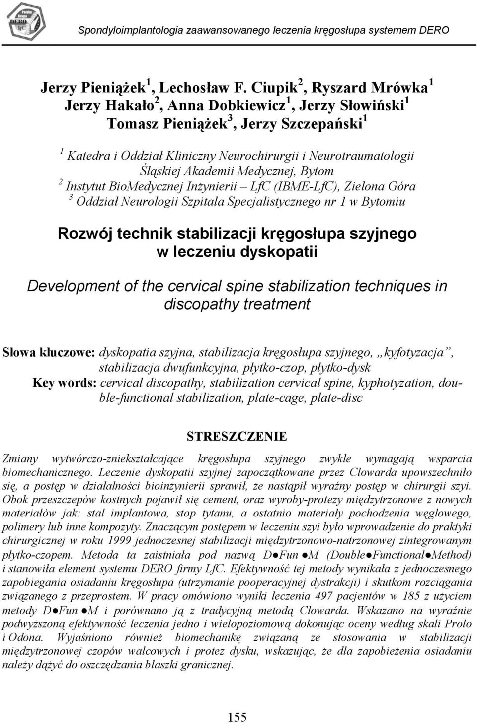 Akademii Medycznej, Bytom 2 Instytut BioMedycznej Inżynierii LfC (IBME-LfC), Zielona Góra 3 Oddział Neurologii Szpitala Specjalistycznego nr 1 w Bytomiu Rozwój technik stabilizacji kręgosłupa