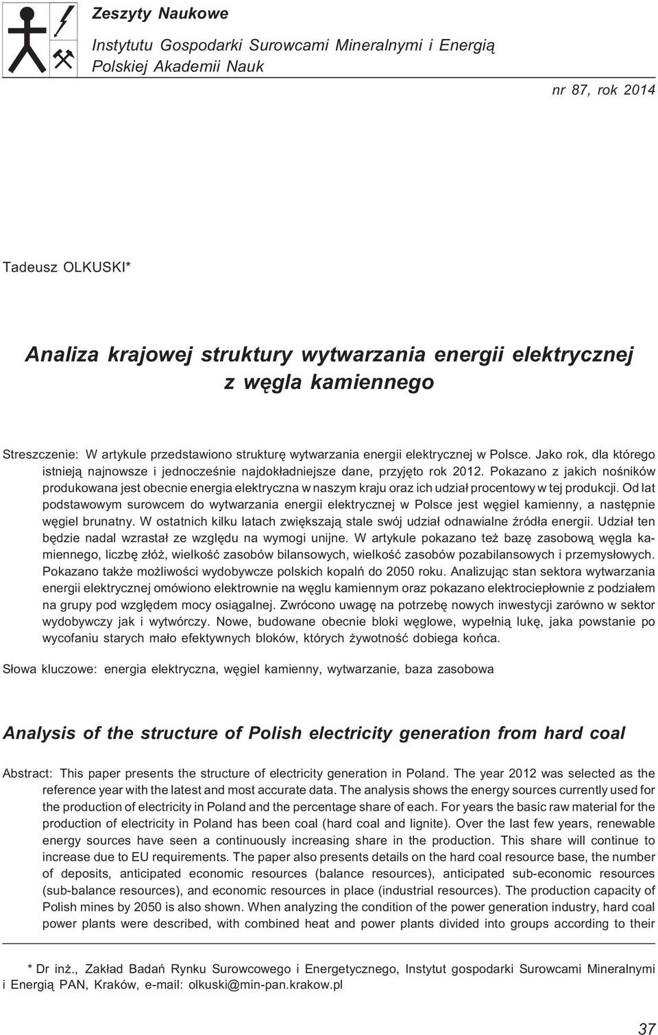 Pokazano z jakich noœników produkowana jest obecnie energia elektryczna w naszym kraju oraz ich udzia³ procentowy w tej produkcji.