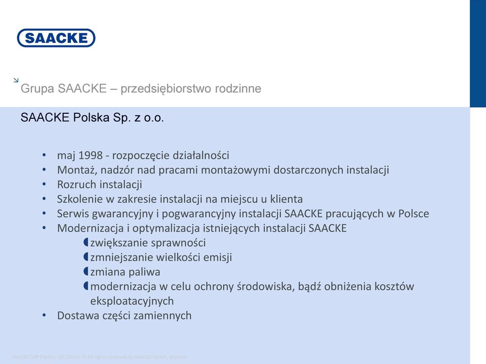 instalacji Rozruch instalacji Szkolenie w zakresie instalacji na miejscu u klienta Serwis gwarancyjny i pogwarancyjny instalacji SAACKE