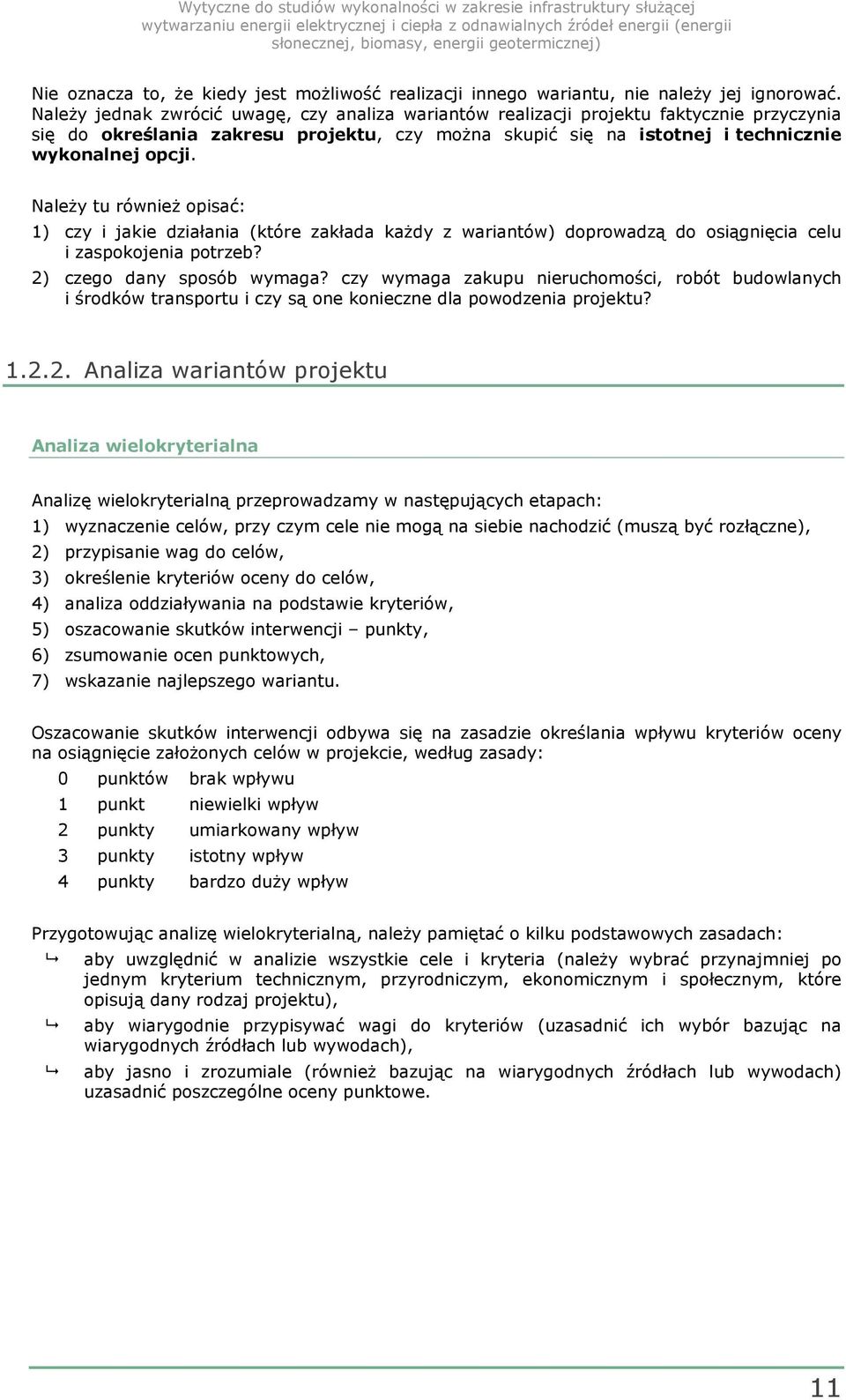 Należy tu również opisać: 1) czy i jakie działania (które zakłada każdy z wariantów) doprowadzą do osiągnięcia celu i zaspokojenia potrzeb? 2) czego dany sposób wymaga?