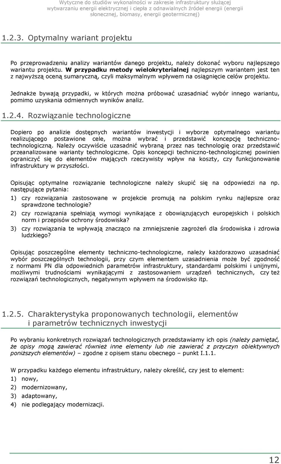 Jednakże bywają przypadki, w których można próbować uzasadniać wybór innego wariantu, pomimo uzyskania odmiennych wyników analiz. 1.2.4.