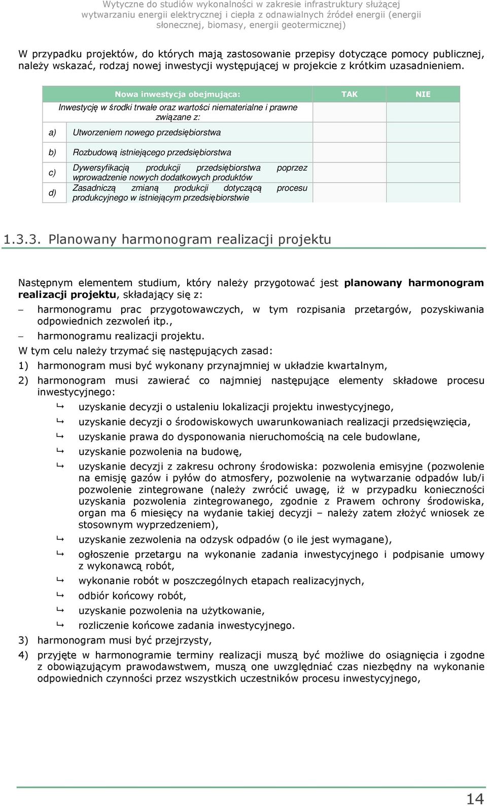 Dywersyfikacją produkcji przedsiębiorstwa poprzez wprowadzenie nowych dodatkowych produktów Zasadniczą zmianą produkcji dotyczącą procesu produkcyjnego w istniejącym przedsiębiorstwie 1.3.