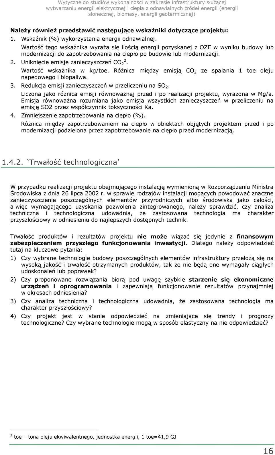 Uniknięcie emisje zanieczyszczeń CO 2 2. Wartość wskaźnika w kg/toe. Różnica między emisją CO 2 ze spalania 1 toe oleju napędowego i biopaliwa. 3.