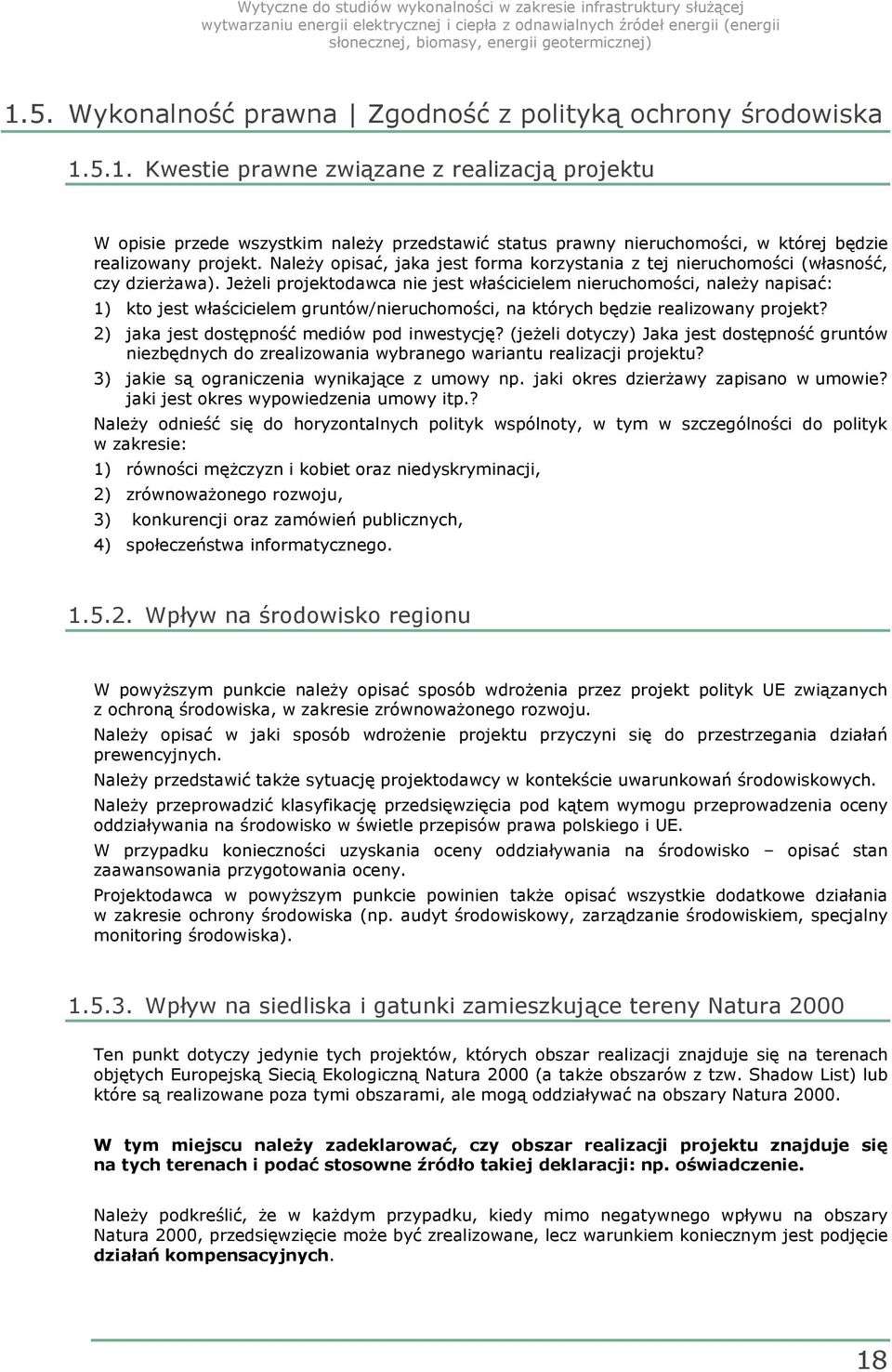 Jeżeli projektodawca nie jest właścicielem nieruchomości, należy napisać: 1) kto jest właścicielem gruntów/nieruchomości, na których będzie realizowany projekt?