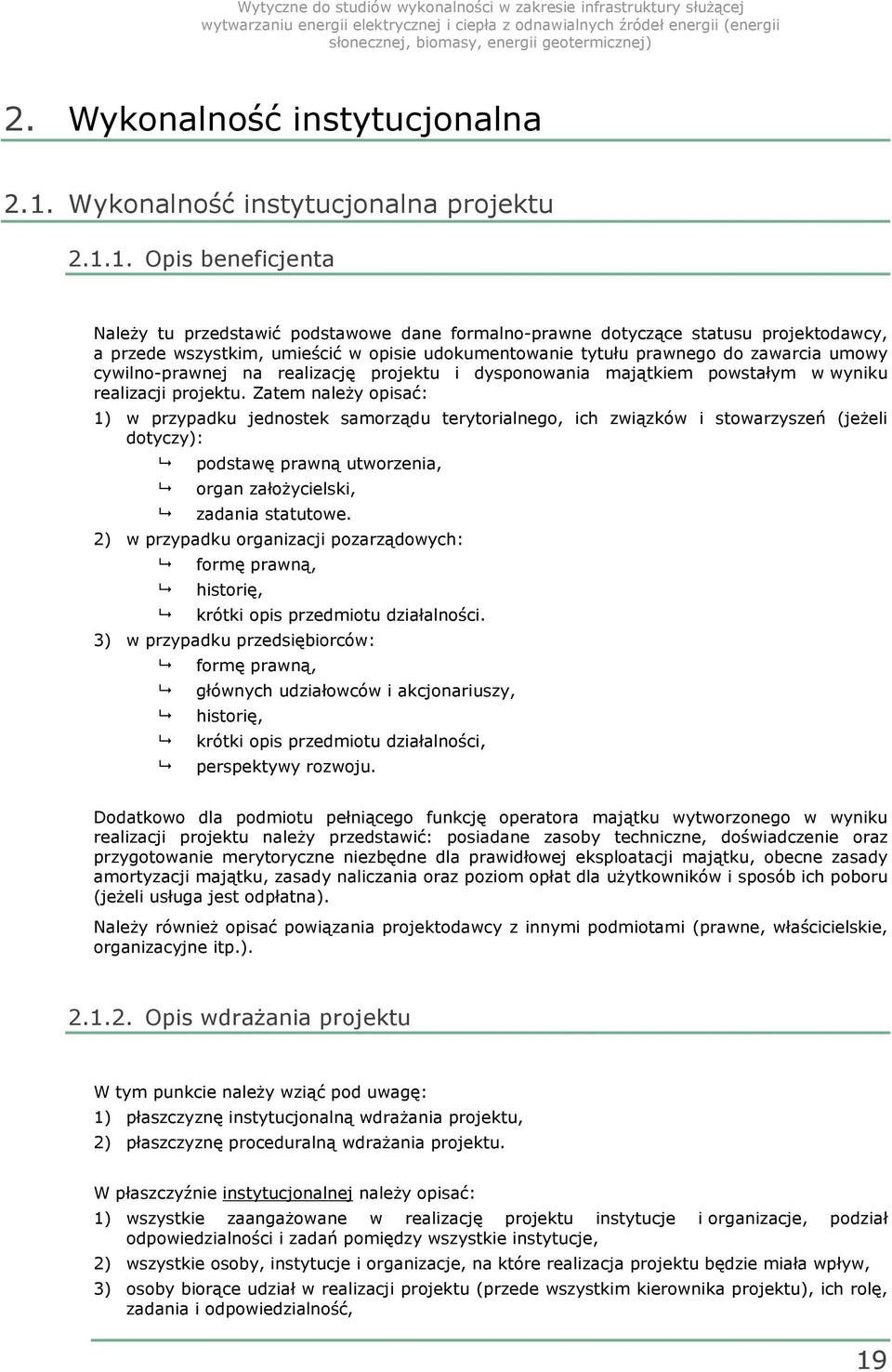 1. Opis beneficjenta Należy tu przedstawić podstawowe dane formalno-prawne dotyczące statusu projektodawcy, a przede wszystkim, umieścić w opisie udokumentowanie tytułu prawnego do zawarcia umowy