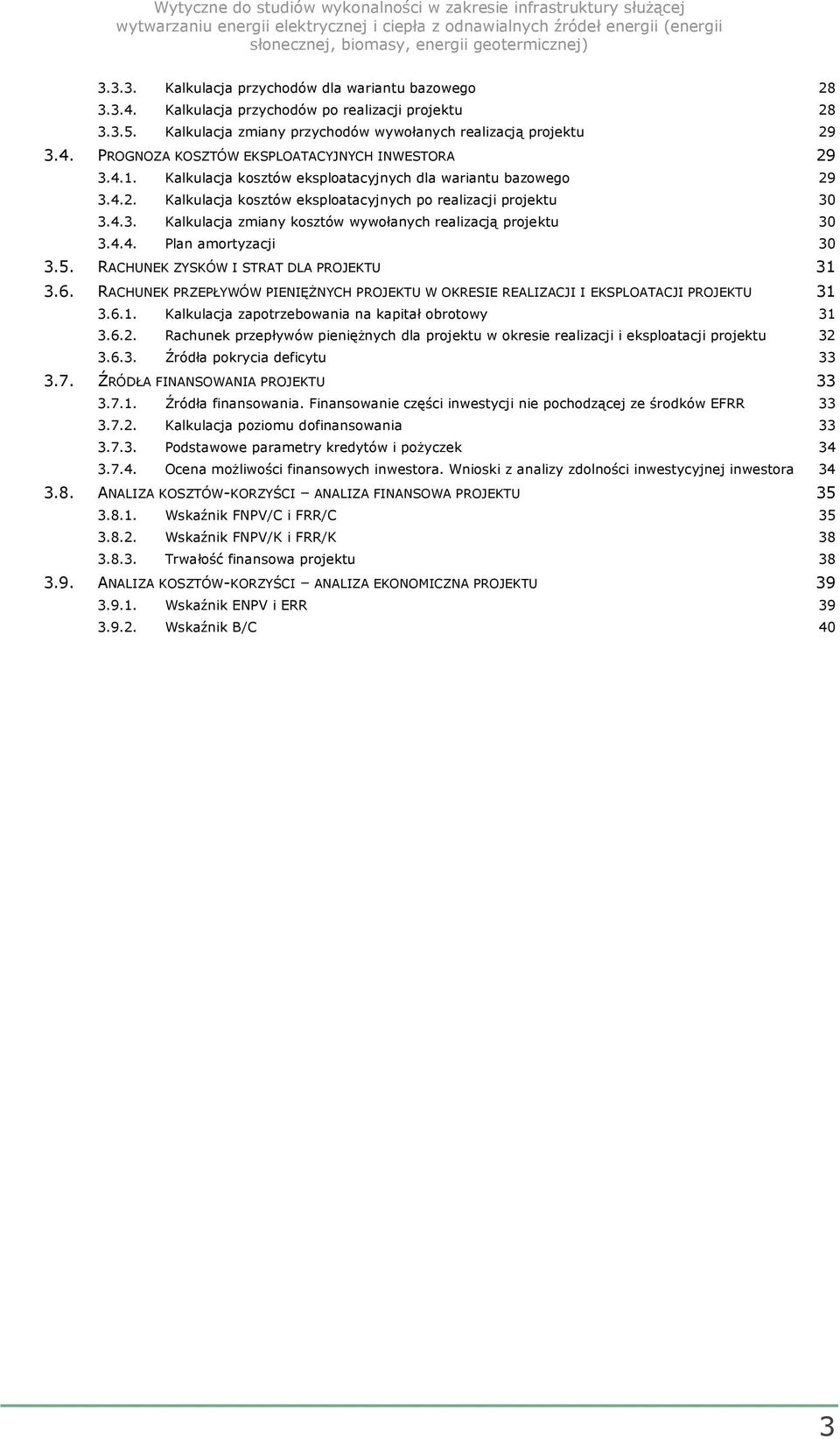4.4. Plan amortyzacji 30 3.5. RACHUNEK ZYSKÓW I STRAT DLA PROJEKTU 31 3.6. RACHUNEK PRZEPŁYWÓW PIENIĘŻNYCH PROJEKTU W OKRESIE REALIZACJI I EKSPLOATACJI PROJEKTU 31 3.6.1. Kalkulacja zapotrzebowania na kapitał obrotowy 31 3.