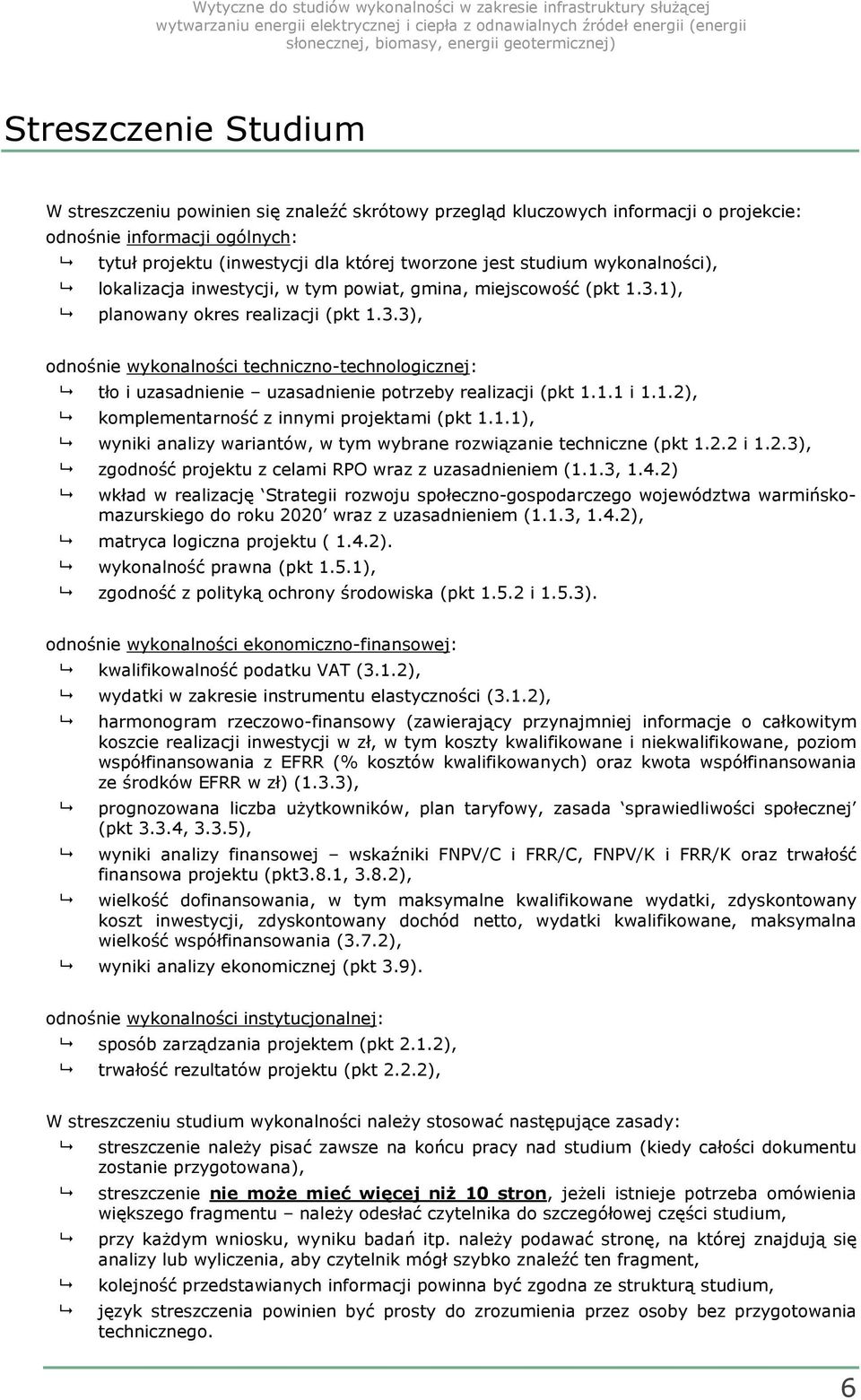 1.1 i 1.1.2), komplementarność z innymi projektami (pkt 1.1.1), wyniki analizy wariantów, w tym wybrane rozwiązanie techniczne (pkt 1.2.2 i 1.2.3), zgodność projektu z celami RPO wraz z uzasadnieniem (1.