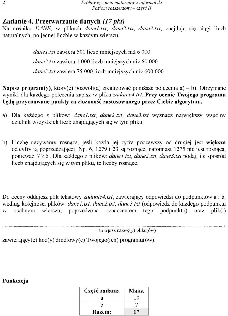 txt zawiera 75 000 liczb mniejszych niż 600 000 Napisz program(y), który(e) pozwoli(ą) zrealizować poniższe polecenia a) b). Otrzymane wyniki dla każdego polecenia zapisz w pliku zadanie4.txt. Przy ocenie Twojego programu będą przyznawane punkty za złożoność zastosowanego przez Ciebie algorytmu.