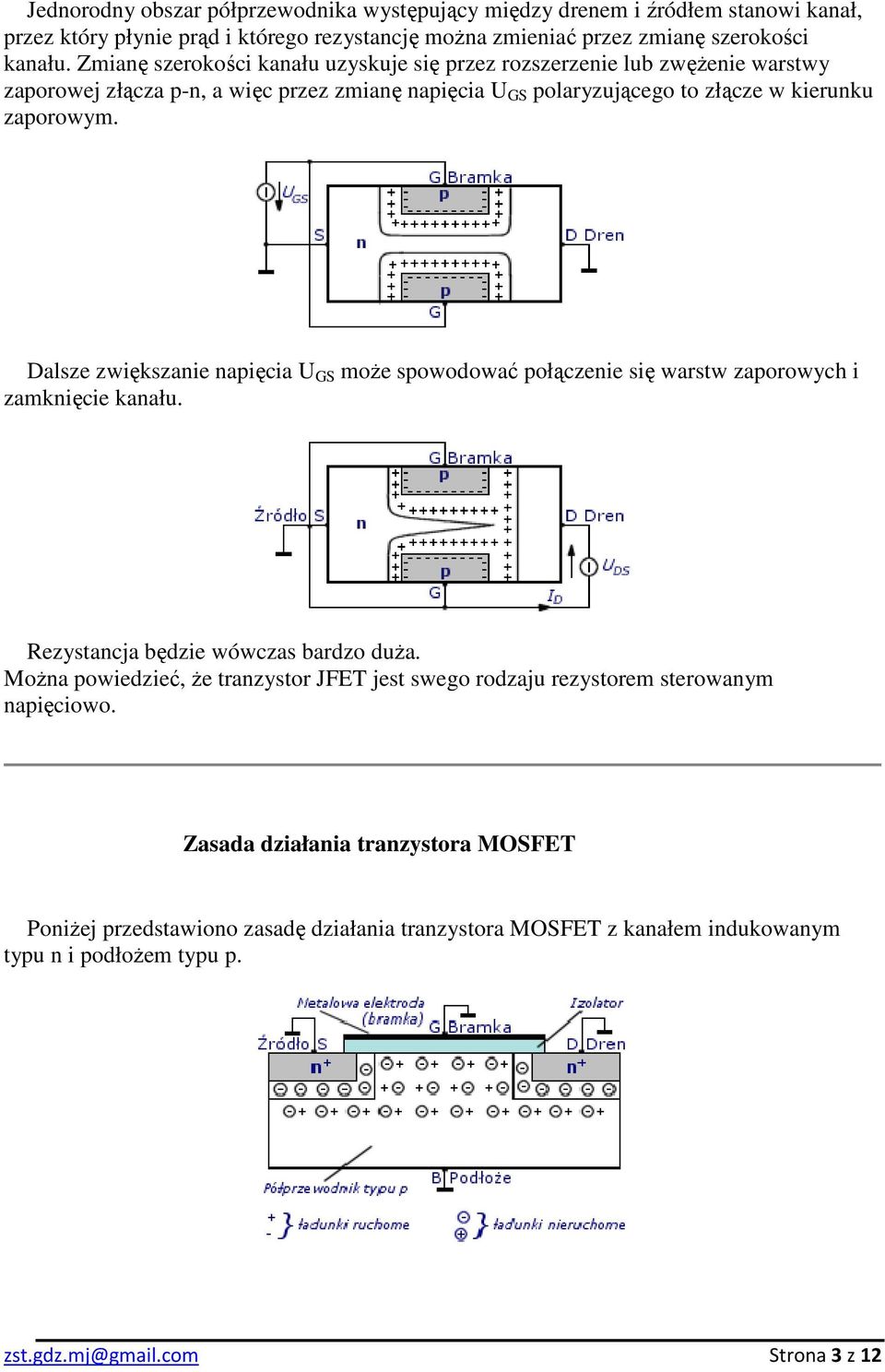 Dalsze zwiększanie napięcia U GS moŝe spowodować połączenie się warstw zaporowych i zamknięcie kanału. Rezystancja będzie wówczas bardzo duŝa.