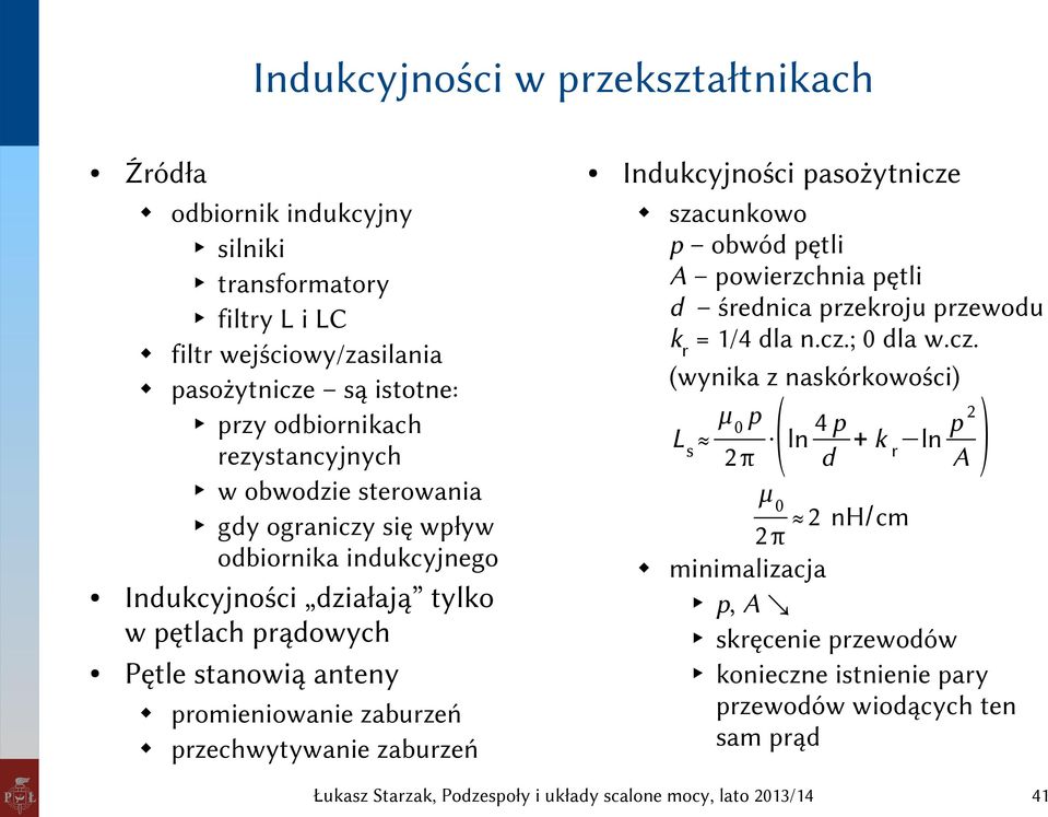 promieniowanie zaburzeń przechwytywanie zaburzeń Indukcyjności pasożytnicze szacunkowo p obwód pętli A powierzchnia pętli d średnica przekroju przewodu kr = 1/4 dla n.cz.; 0 dla w.