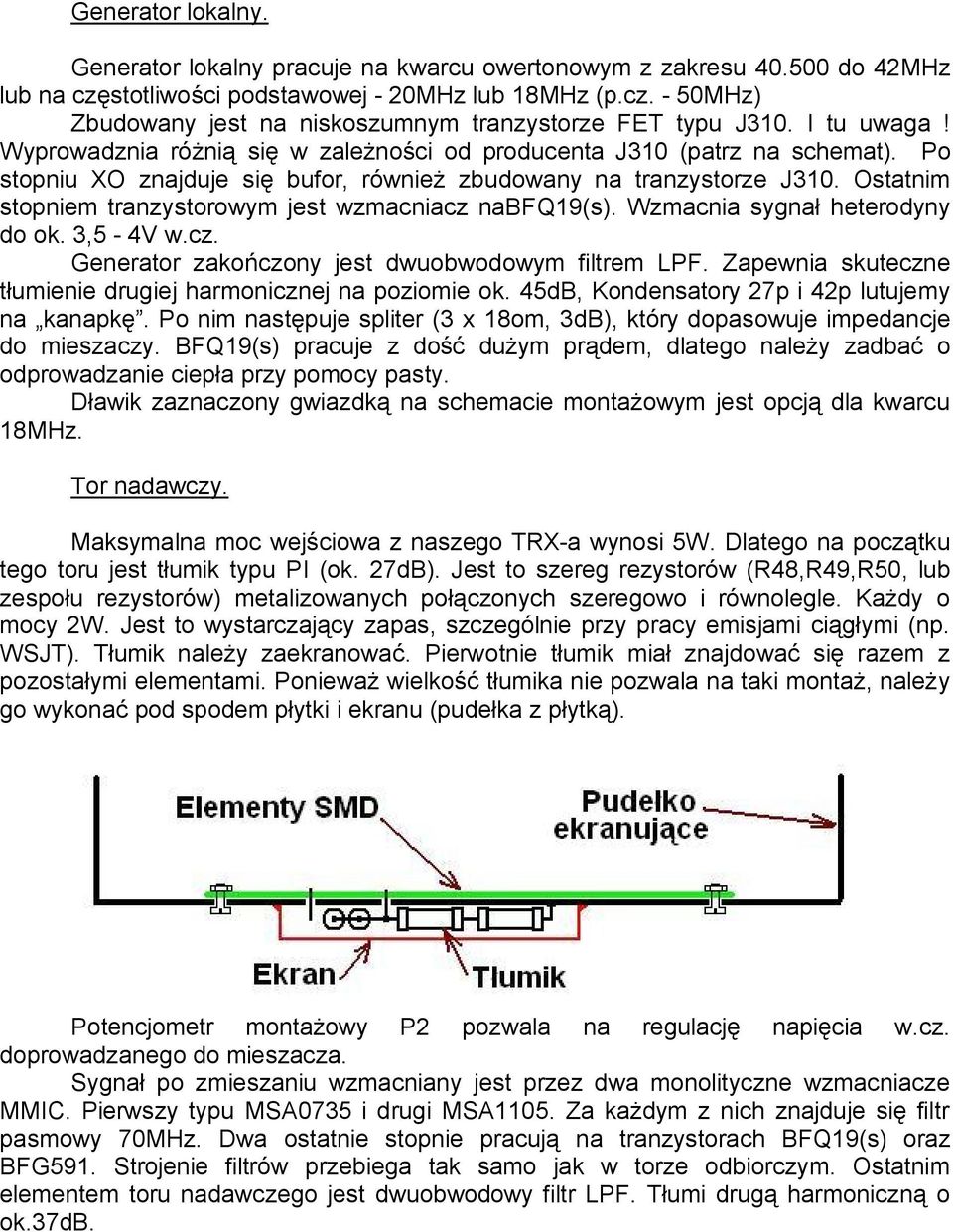 Ostatnim stopniem tranzystorowym jest wzmacniacz nabfq19(s). Wzmacnia sygnał heterodyny do ok. 3,5-4V w.cz. Generator zakończony jest dwuobwodowym filtrem LPF.