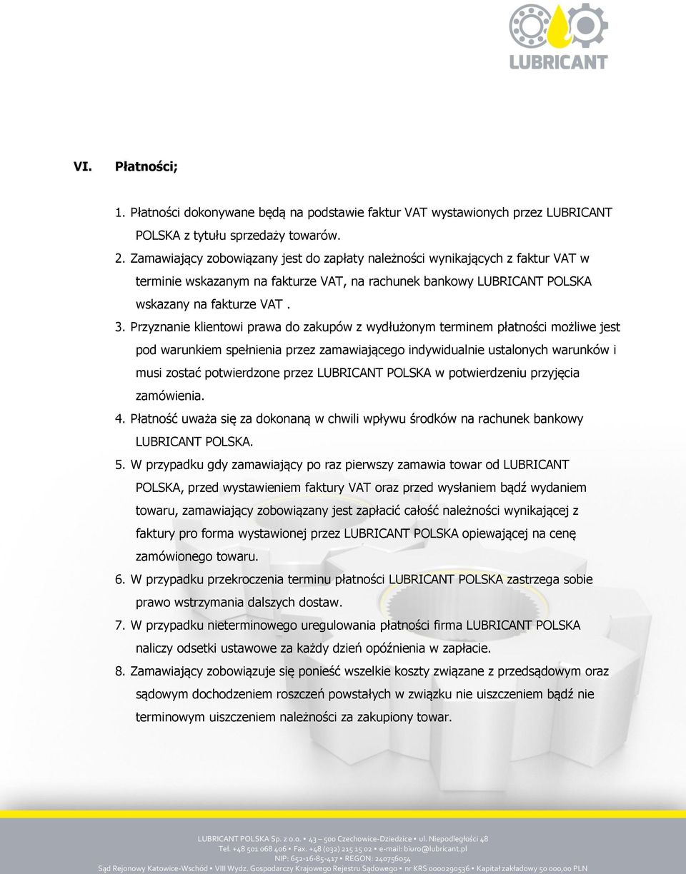 Przyznanie klientowi prawa do zakupów z wydłużonym terminem płatności możliwe jest pod warunkiem spełnienia przez zamawiającego indywidualnie ustalonych warunków i musi zostać potwierdzone przez