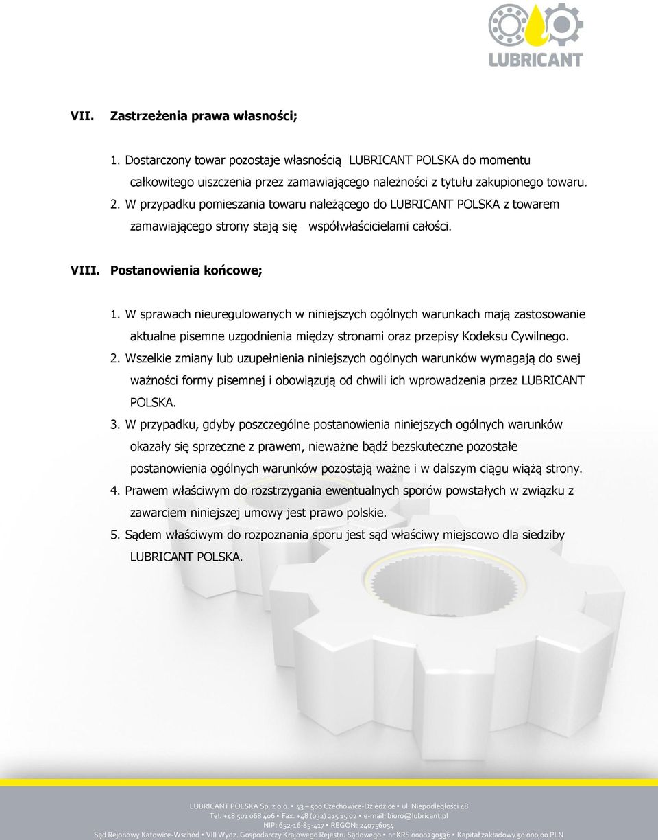 W sprawach nieuregulowanych w niniejszych ogólnych warunkach mają zastosowanie aktualne pisemne uzgodnienia między stronami oraz przepisy Kodeksu Cywilnego. 2.