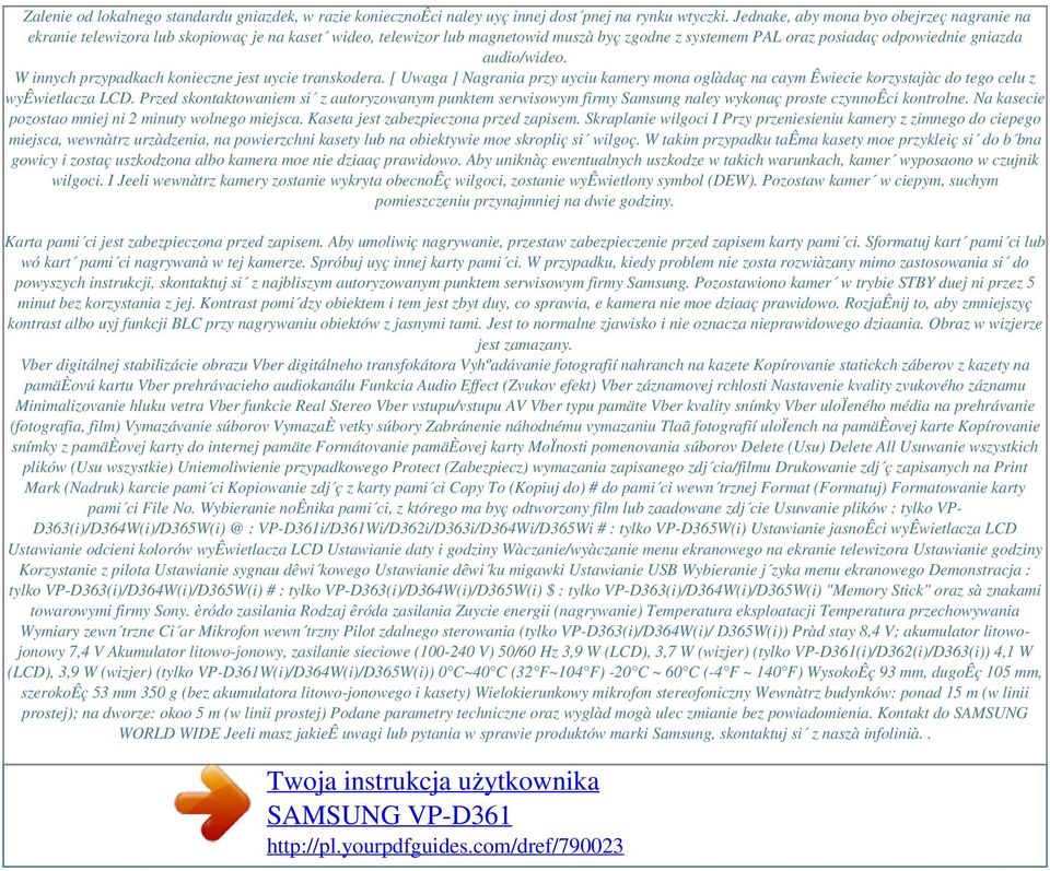 W innych przypadkach konieczne jest uycie transkodera. [ Uwaga ] Nagrania przy uyciu kamery mona oglàdaç na caym Êwiecie korzystajàc do tego celu z wyêwietlacza LCD.