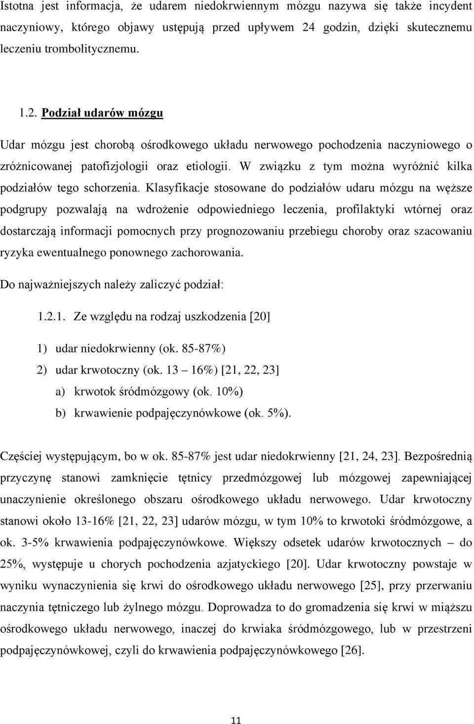 Podział udarów mózgu Udar mózgu jest chorobą ośrodkowego układu nerwowego pochodzenia naczyniowego o zróżnicowanej patofizjologii oraz etiologii.