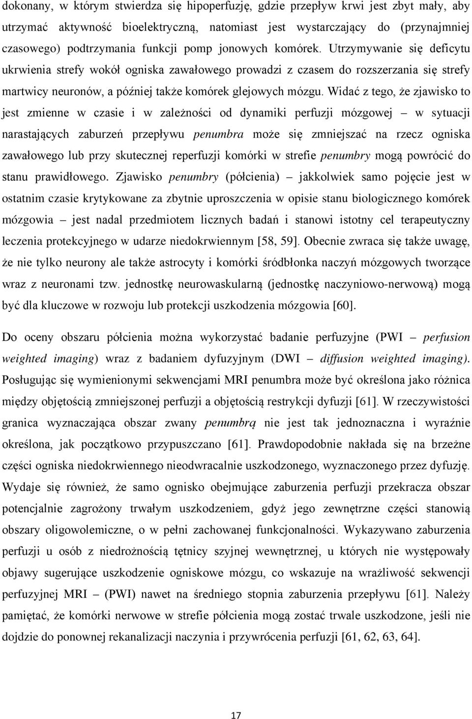 Widać z tego, że zjawisko to jest zmienne w czasie i w zależności od dynamiki perfuzji mózgowej w sytuacji narastających zaburzeń przepływu penumbra może się zmniejszać na rzecz ogniska zawałowego