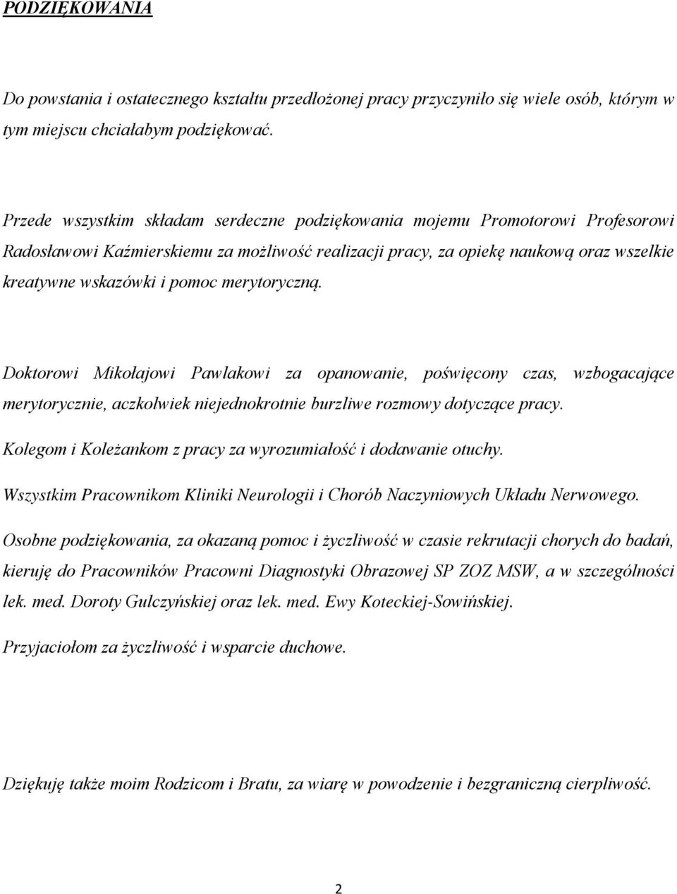 merytoryczną. Doktorowi Mikołajowi Pawlakowi za opanowanie, poświęcony czas, wzbogacające merytorycznie, aczkolwiek niejednokrotnie burzliwe rozmowy dotyczące pracy.