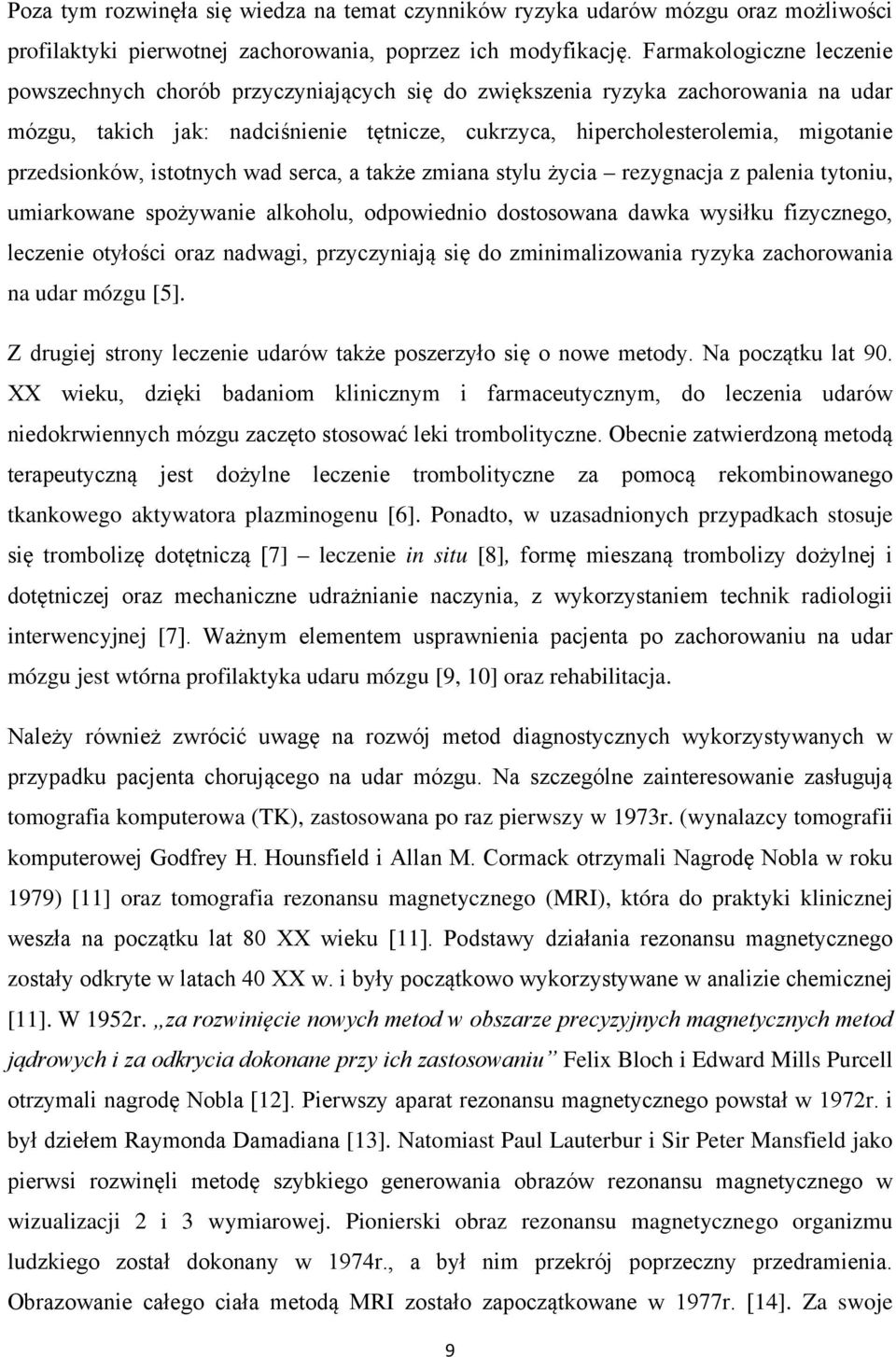 przedsionków, istotnych wad serca, a także zmiana stylu życia rezygnacja z palenia tytoniu, umiarkowane spożywanie alkoholu, odpowiednio dostosowana dawka wysiłku fizycznego, leczenie otyłości oraz