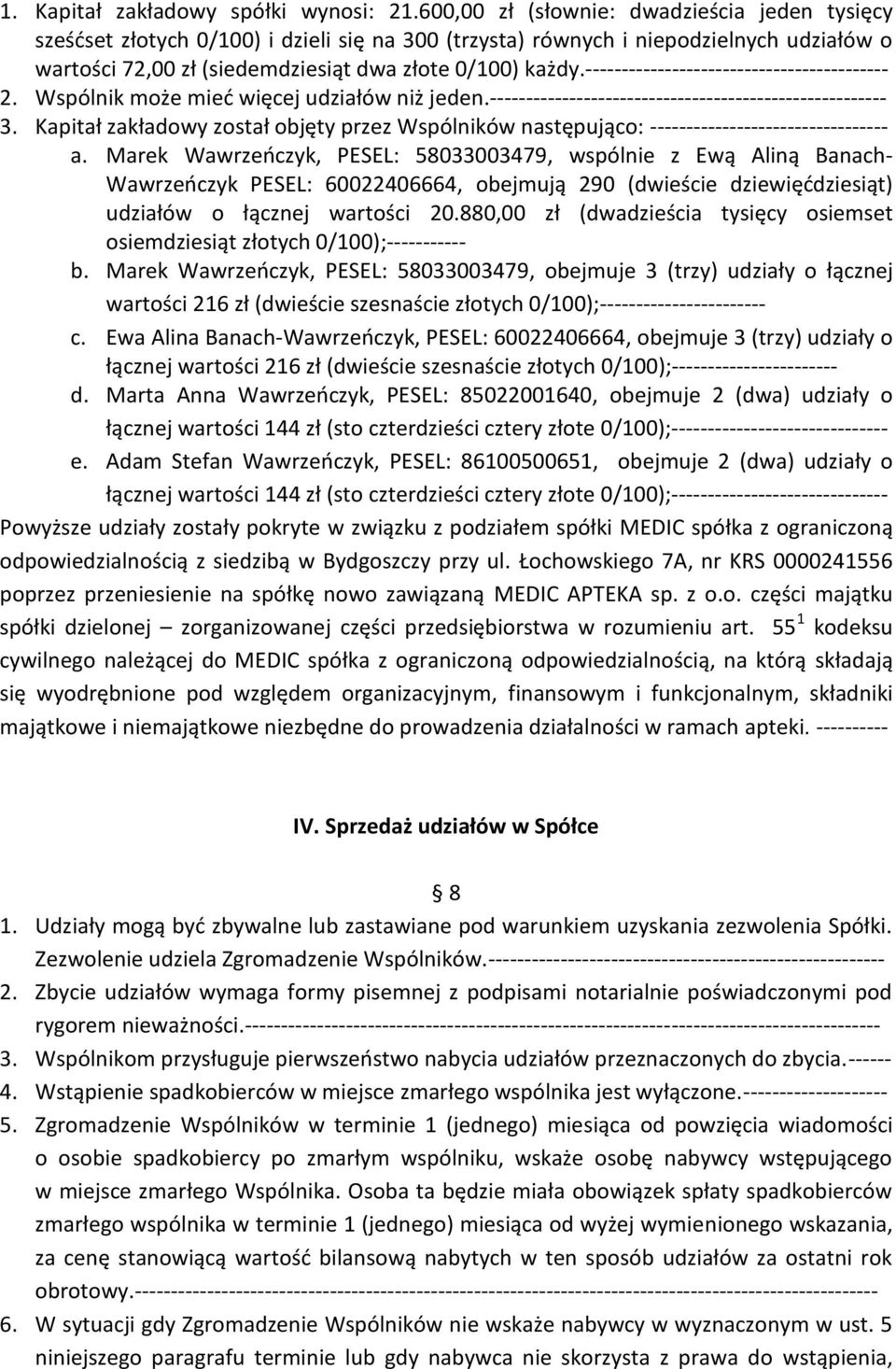 ------------------------------------------ 2. Wspólnik może mieć więcej udziałów niż jeden.------------------------------------------------------- 3.